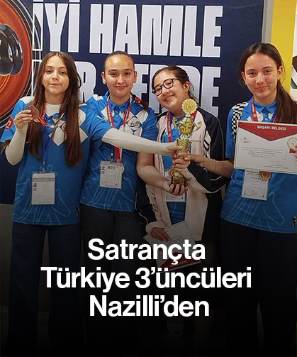 Satrançta Türkiye 3’üncüleri Nazilli’den