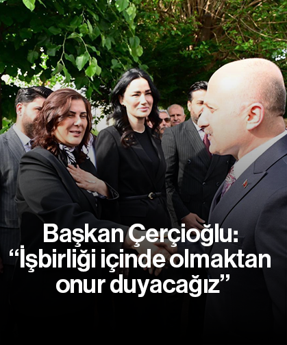 Başkan Çerçioğlu: “İşbirliği içinde olmaktan onur duyacağız”