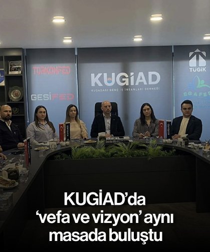 KUGİAD'da 'vefa ve vizyon' aynı masada buluştu