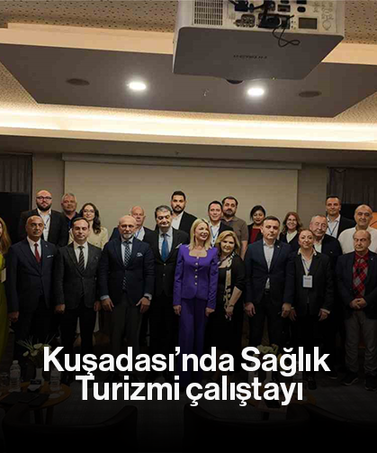 Kuşadası’nda Sağlık Turizmi çalıştayı