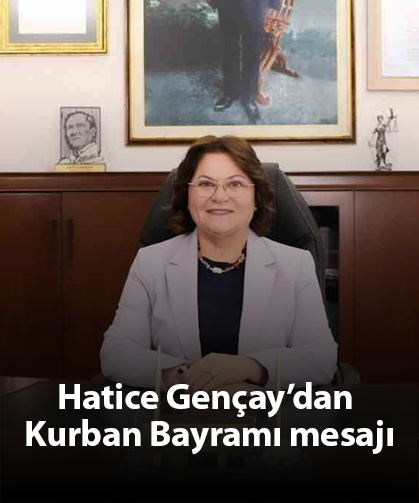 Hatice Gençay’dan Kurban Bayramı mesajı