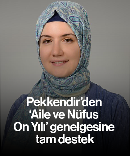 Pekkendir’den ‘Aile ve Nüfus On Yılı’ genelgesine tam destek