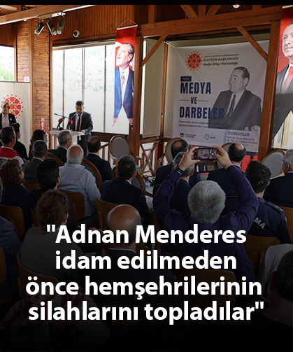 "Adnan Menderes idam edilmeden önce hemşehrilerinin silahlarını topladılar"