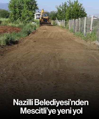 Nazilli Belediyesi’nden Mescitli’ye yeni yol