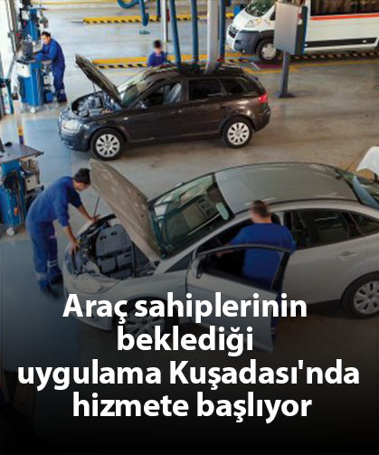 Araç sahiplerinin beklediği uygulama Kuşadası'nda hizmete başlıyor