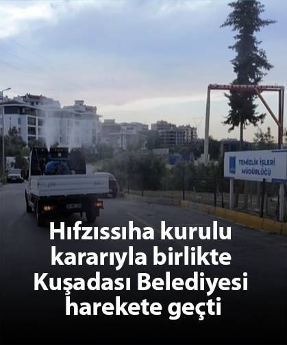 Hıfzıssıha kurulu kararıyla birlikte Kuşadası Belediyesi harekete geçti