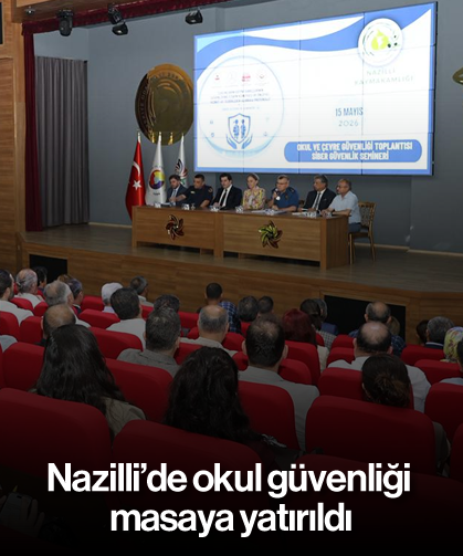 Nazilli'de okul güvenliği masaya yatırıldı