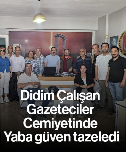 Didim Çalışan Gazeteciler Cemiyetinde Yaba güven tazeledi