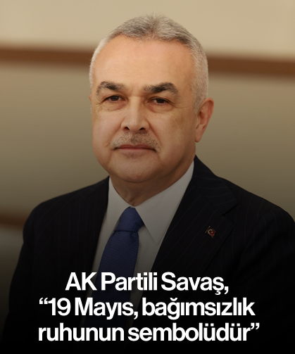 AK Partili Savaş, “19 Mayıs, bağımsızlık ruhunun sembolüdür”