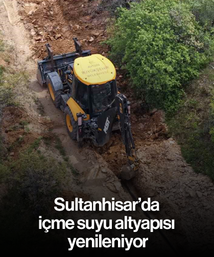 Sultanhisar’da içme suyu altyapısı yenileniyor