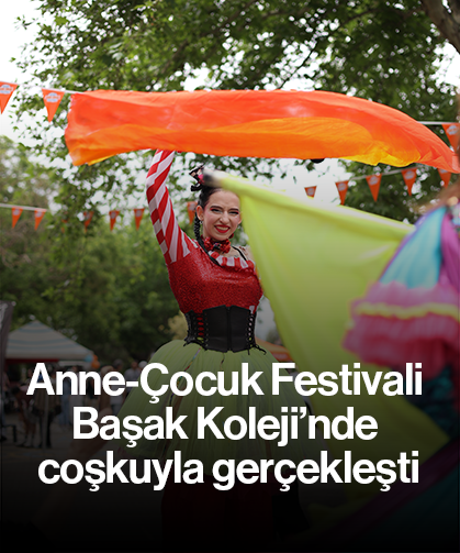 Anne-Çocuk Festivali Başak Koleji’nde coşkuyla gerçekleşti