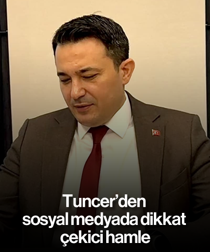 Tuncer'den sosyal medyada dikkat çekici hamle