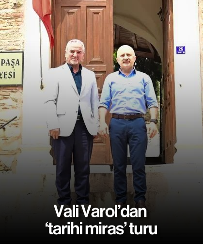 Vali Varol’dan ‘tarihi miras’ turu