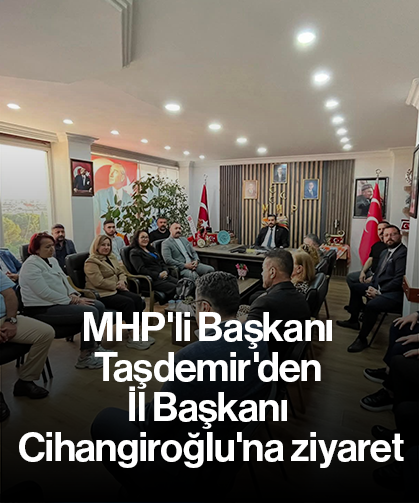 MHP'li Başkanı Taşdemir'den İl Başkanı Cihangiroğlu'na ziyaret