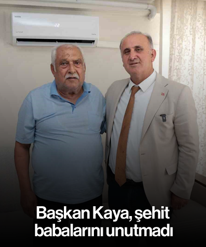 Başkan Kaya, şehit babalarını unutmadı