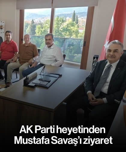AK Parti heyetinden Mustafa Savaş'ı ziyaret