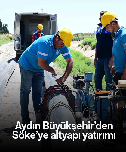 Aydın Büyükşehir’den Söke’ye altyapı yatırımı
