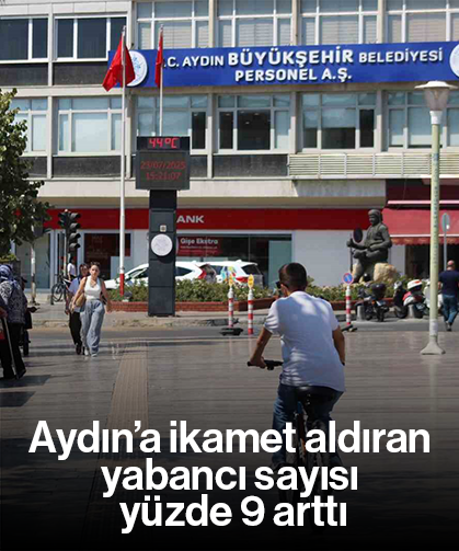 Aydın’a ikamet aldıran yabancı sayısı yüzde 9 arttı
