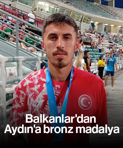 Balkanlar'dan Aydın'a bronz madalya