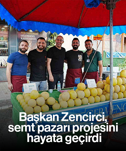 Başkan Zencirci, semt pazarı projesini hayata geçirdi
