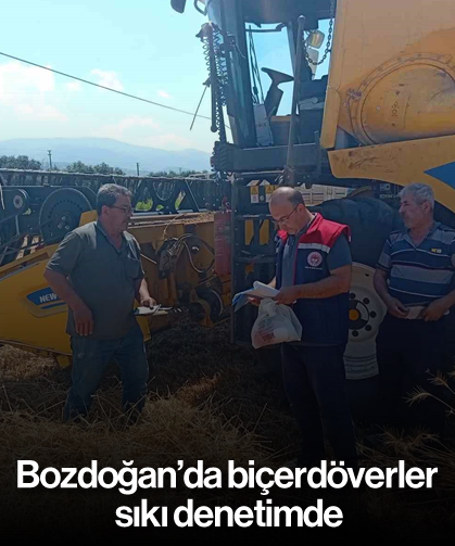 Bozdoğan’da biçerdöverler sıkı denetimde