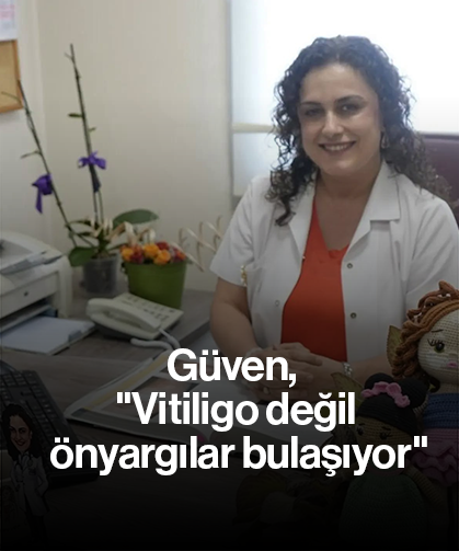 Güven, "Vitiligo değil önyargılar bulaşıyor"