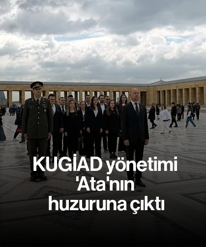 KUGİAD yönetimi 'Ata'nın huzuruna çıktı