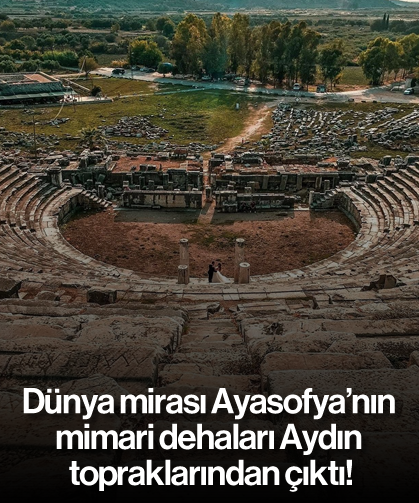 Dünya mirası Ayasofya’nın mimari dehaları Aydın topraklarından çıktı!