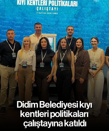 Didim Belediyesi kıyı kentleri politikaları çalıştayına katıldı