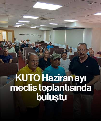 KUTO Haziran ayı meclis toplantısında buluştu