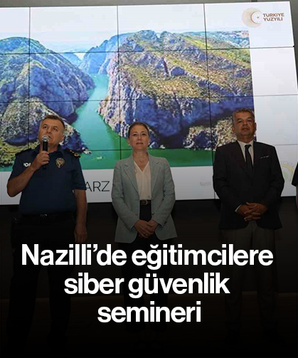 Nazilli’de eğitimcilere siber güvenlik semineri