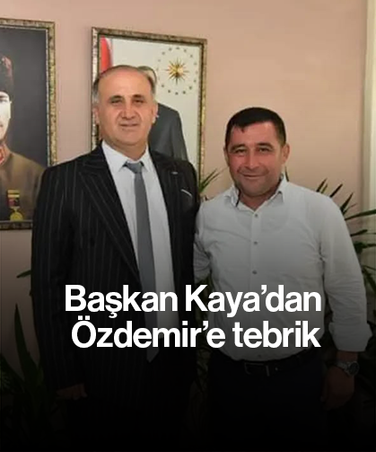 Başkan Kaya’dan Özdemir’e tebrik