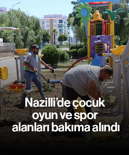 Nazilli’de çocuk oyun ve spor alanları bakıma alındı