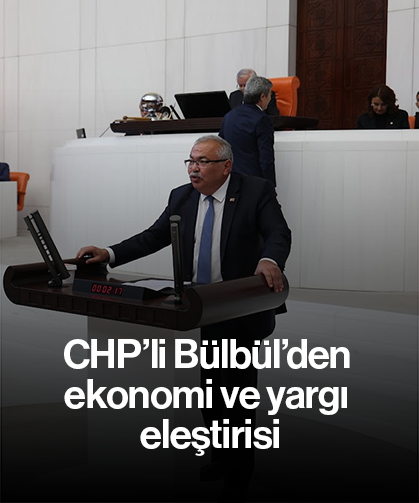 CHP’li Bülbül’den ekonomi ve yargı eleştirisi