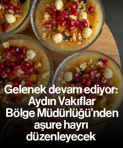 Gelenek devam ediyor: Aydın Vakıflar Bölge Müdürlüğü’nden aşure hayrı düzenleyecek