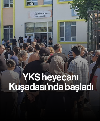 YKS heyecanı Kuşadası'nda başladı