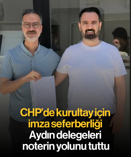 CHP'de kurultay için imza seferberliği - Aydın delegeleri noterin yolunu tuttu