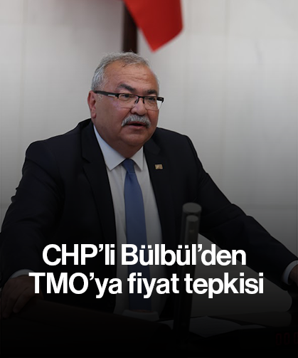 CHP’li Bülbül’den TMO’ya fiyat tepkisi