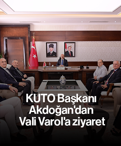 KUTO Başkanı Akdoğan'dan Vali Varol'a ziyaret