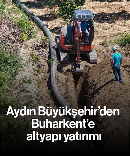 Aydın Büyükşehir’den Buharkent’e altyapı yatırımı