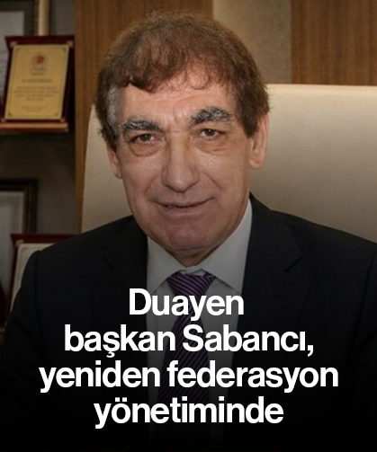 Duayen başkan Sabancı, yeniden federasyon yönetiminde