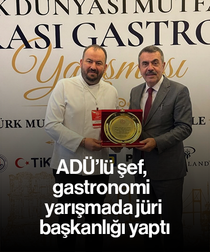 ADÜ’lü şef, gastronomi yarışmada jüri başkanlığı yaptı