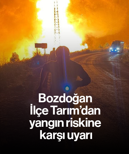 Bozdoğan İlçe Tarım’dan yangın riskine karşı uyarı
