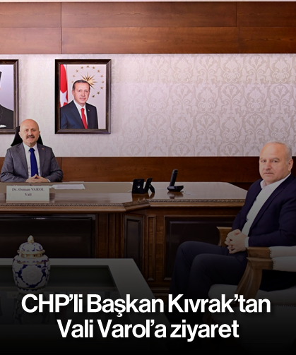 CHP’li başkan Kıvrak’tan Vali Varol’a ziyaret