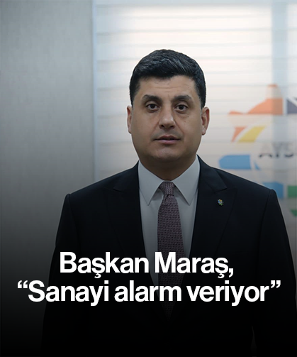 Başkan Maraş, “Sanayi alarm veriyor”