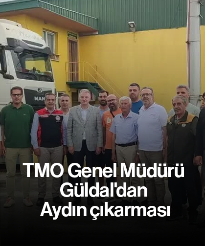 TMO Genel Müdürü Güldal'dan Aydın çıkarması