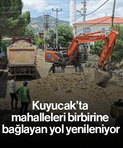 Kuyucak’ta mahalleleri birbirine bağlayan yol yenileniyor