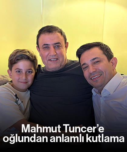Mahmut Tuncer’e oğlundan anlamlı kutlama