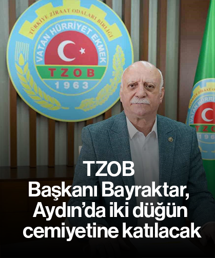 TZOB Başkanı Bayraktar, Aydın’da iki düğün cemiyetine katılacak