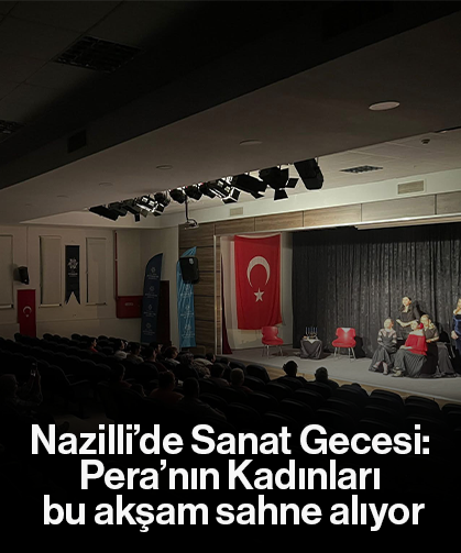 Nazilli’de Sanat Gecesi: Pera’nın Kadınları bu akşam sahne alıyor
